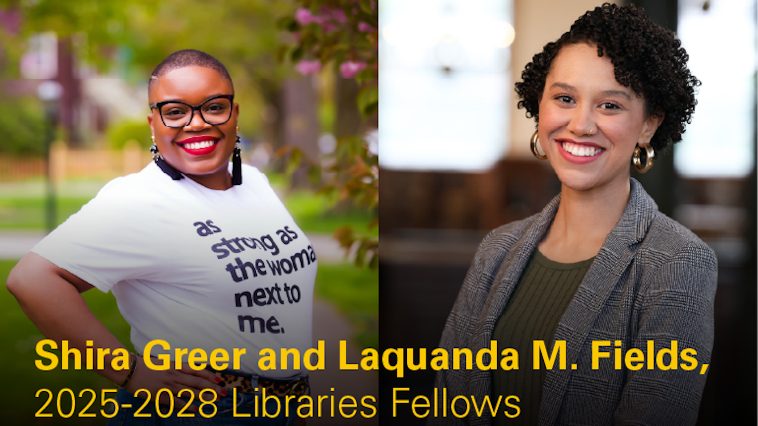 Infographic announcing Shira Greer (left) and Laquanda M. Fields as the 2025-28 Libraries Fellows